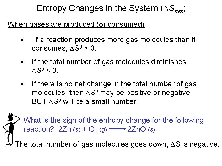 Entropy Changes in the System (DSsys) When gases are produced (or consumed) • If