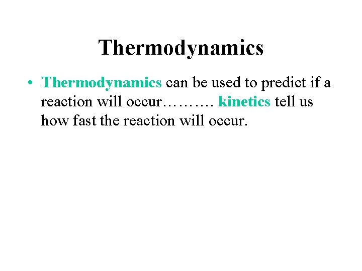 Thermodynamics • Thermodynamics can be used to predict if a reaction will occur………. kinetics