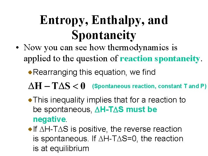 Entropy, Enthalpy, and Spontaneity • Now you can see how thermodynamics is applied to