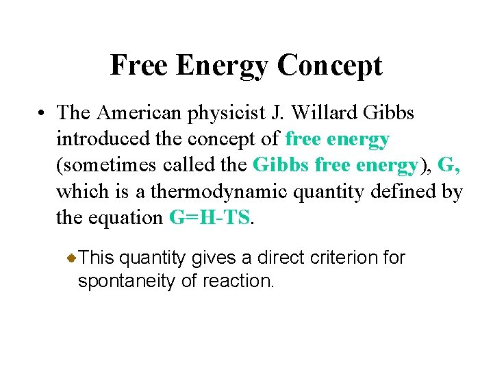 Free Energy Concept • The American physicist J. Willard Gibbs introduced the concept of