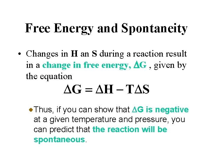 Free Energy and Spontaneity • Changes in H an S during a reaction result