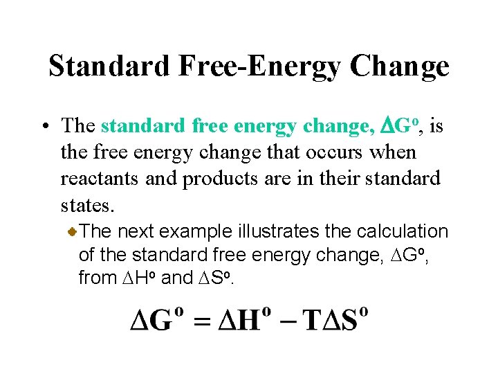 Standard Free-Energy Change • The standard free energy change, DGo, is the free energy