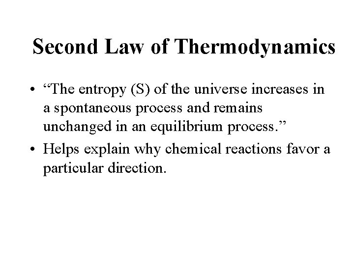 Second Law of Thermodynamics • “The entropy (S) of the universe increases in a