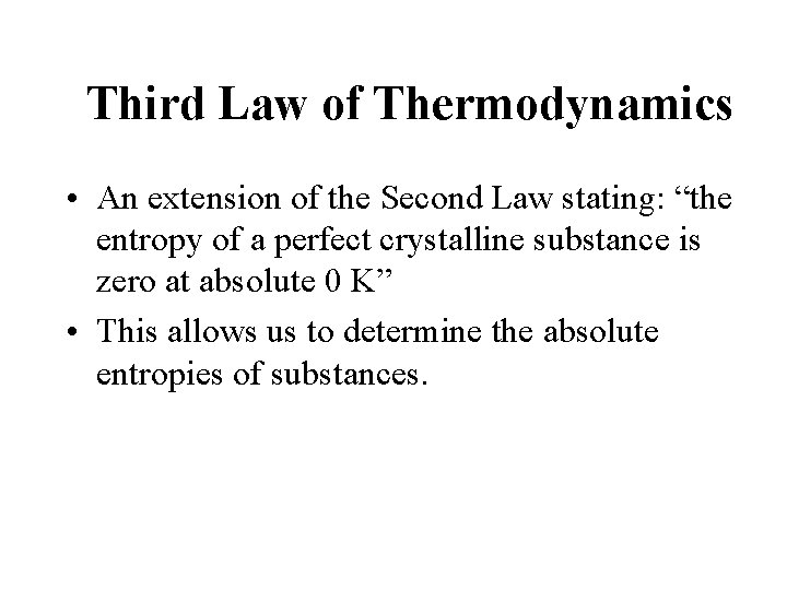 Third Law of Thermodynamics • An extension of the Second Law stating: “the entropy