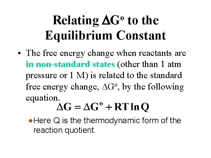 Relating DGo to the Equilibrium Constant • The free energy change when reactants are