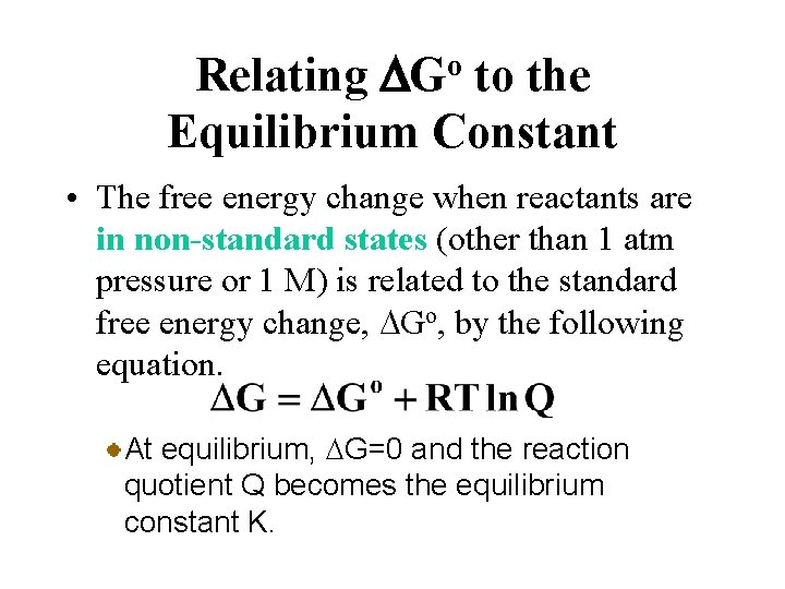 Relating DGo to the Equilibrium Constant • The free energy change when reactants are