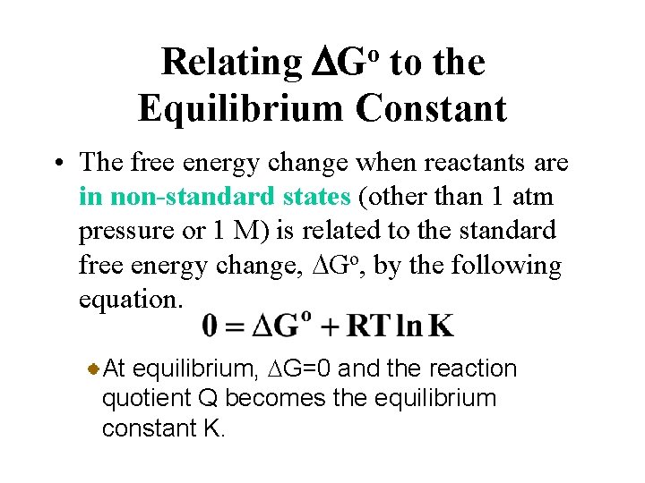 Relating DGo to the Equilibrium Constant • The free energy change when reactants are