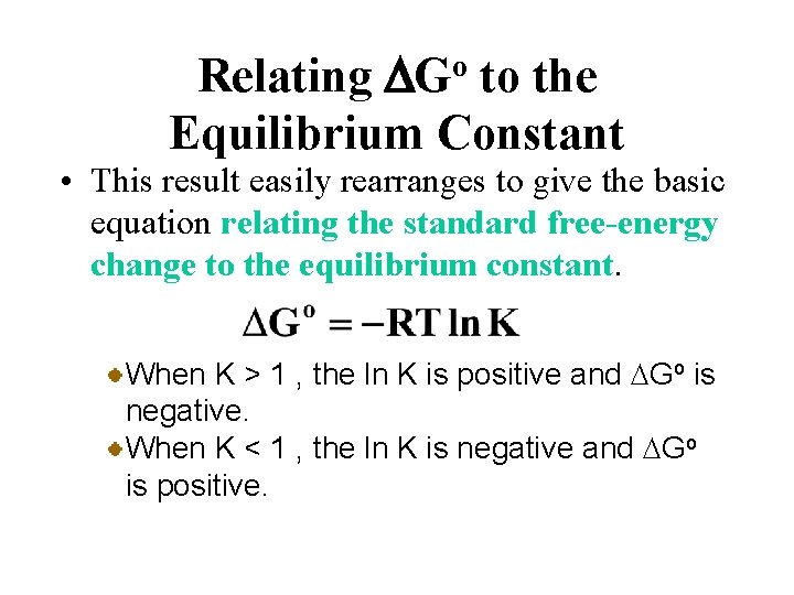 Relating DGo to the Equilibrium Constant • This result easily rearranges to give the