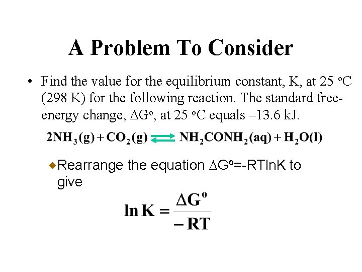 A Problem To Consider • Find the value for the equilibrium constant, K, at