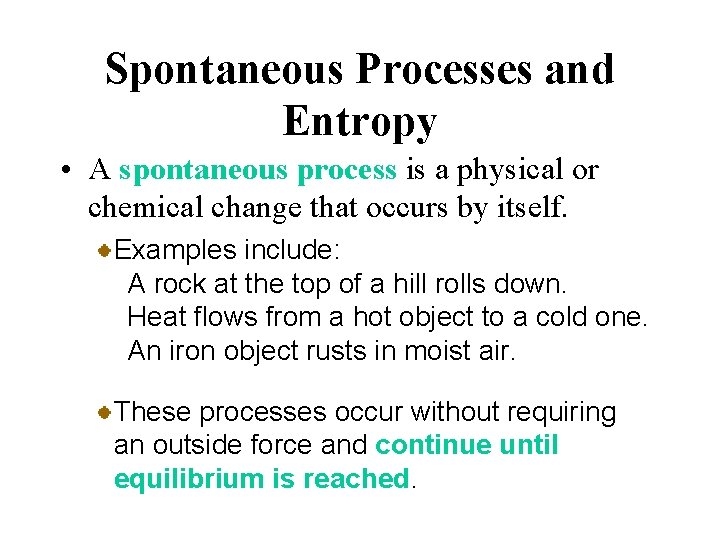 Spontaneous Processes and Entropy • A spontaneous process is a physical or chemical change