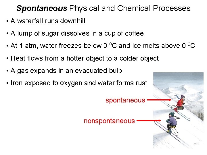 Spontaneous Physical and Chemical Processes • A waterfall runs downhill • A lump of