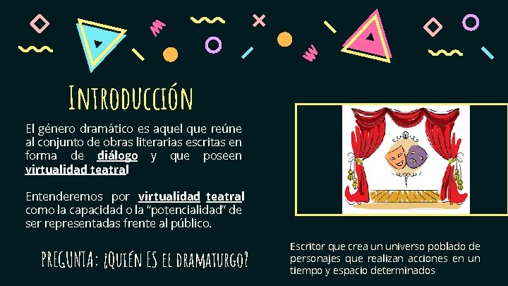 Introducción El género dramático es aquel que reúne al conjunto de obras literarias escritas