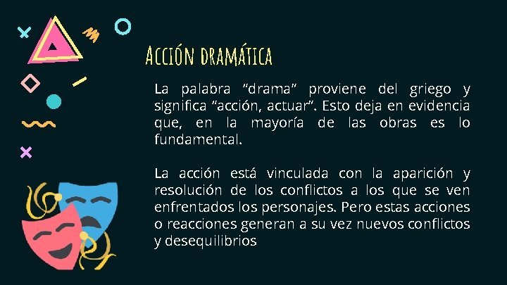 Acción dramática La palabra “drama” proviene del griego y significa “acción, actuar”. Esto deja