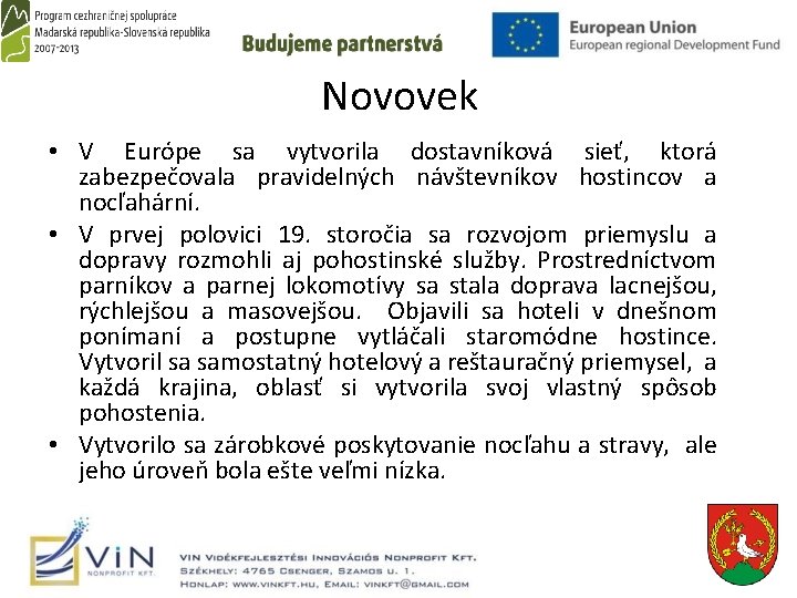 Novovek • V Európe sa vytvorila dostavníková sieť, ktorá zabezpečovala pravidelných návštevníkov hostincov a