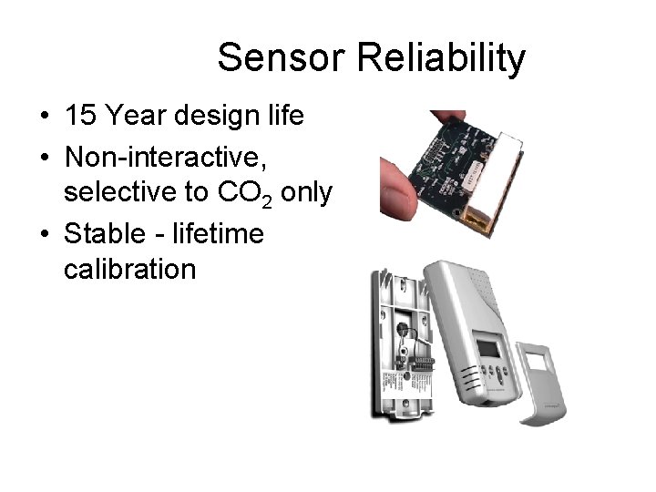 Sensor Reliability • 15 Year design life • Non-interactive, selective to CO 2 only