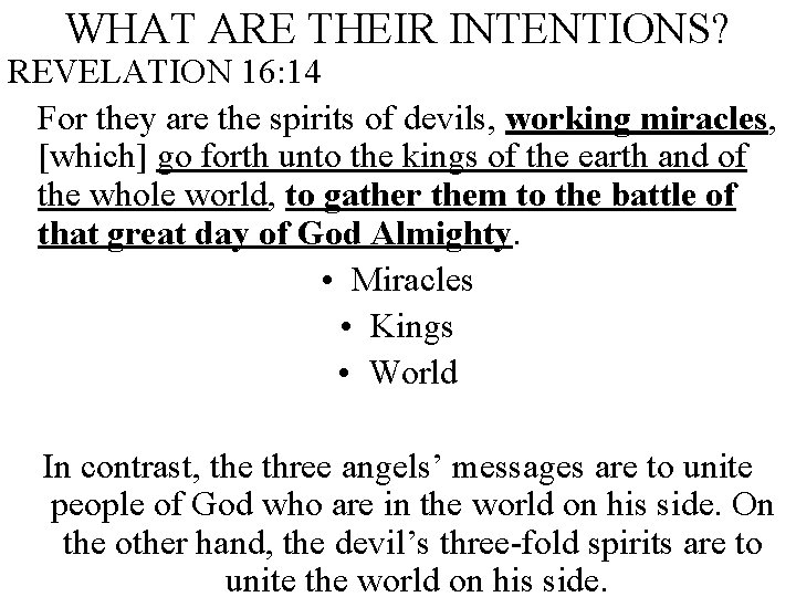 WHAT ARE THEIR INTENTIONS? REVELATION 16: 14 For they are the spirits of devils,