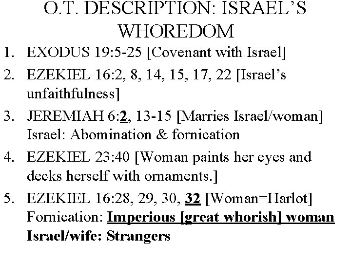 O. T. DESCRIPTION: ISRAEL’S WHOREDOM 1. EXODUS 19: 5 -25 [Covenant with Israel] 2.