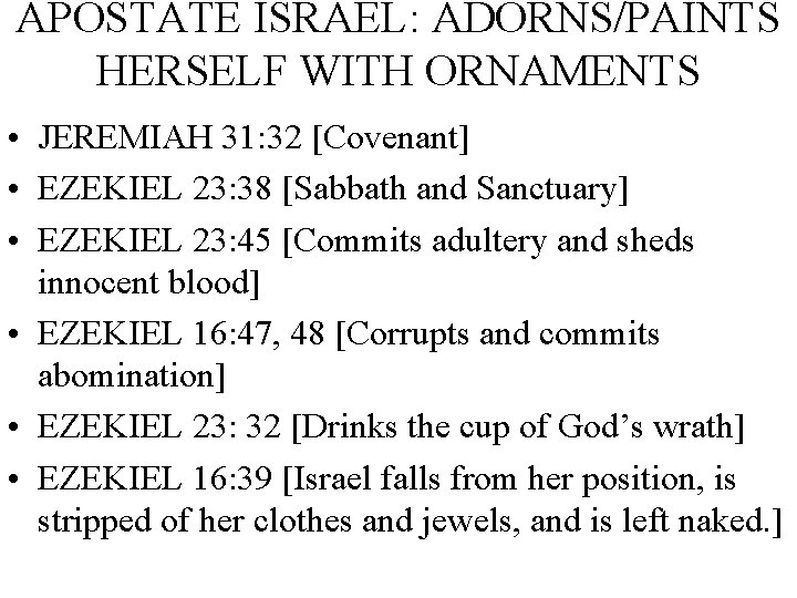 APOSTATE ISRAEL: ADORNS/PAINTS HERSELF WITH ORNAMENTS • JEREMIAH 31: 32 [Covenant] • EZEKIEL 23: