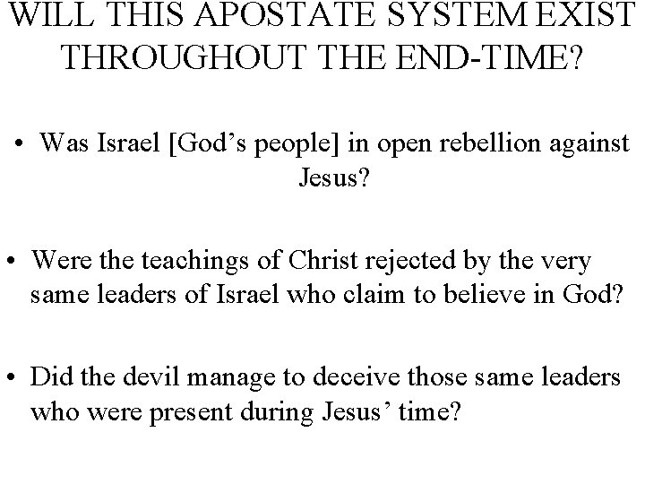 WILL THIS APOSTATE SYSTEM EXIST THROUGHOUT THE END-TIME? • Was Israel [God’s people] in