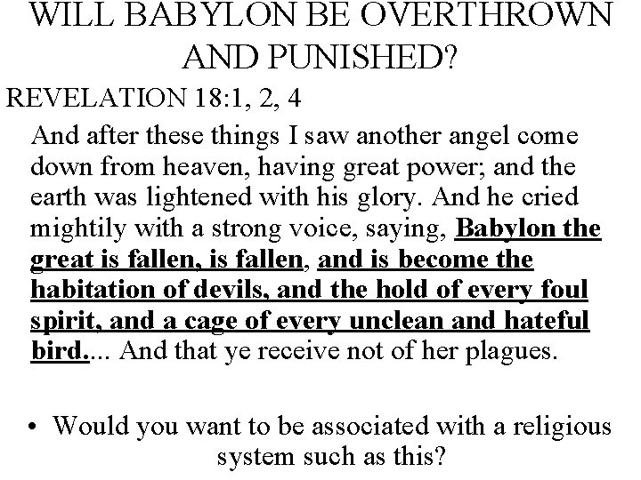 WILL BABYLON BE OVERTHROWN AND PUNISHED? REVELATION 18: 1, 2, 4 And after these
