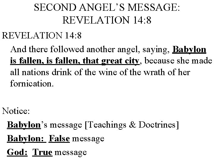 SECOND ANGEL’S MESSAGE: REVELATION 14: 8 And there followed another angel, saying, Babylon is