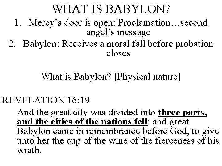 WHAT IS BABYLON? 1. Mercy’s door is open: Proclamation…second angel’s message 2. Babylon: Receives