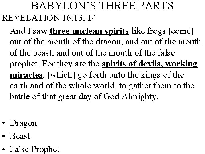 BABYLON’S THREE PARTS REVELATION 16: 13, 14 And I saw three unclean spirits like