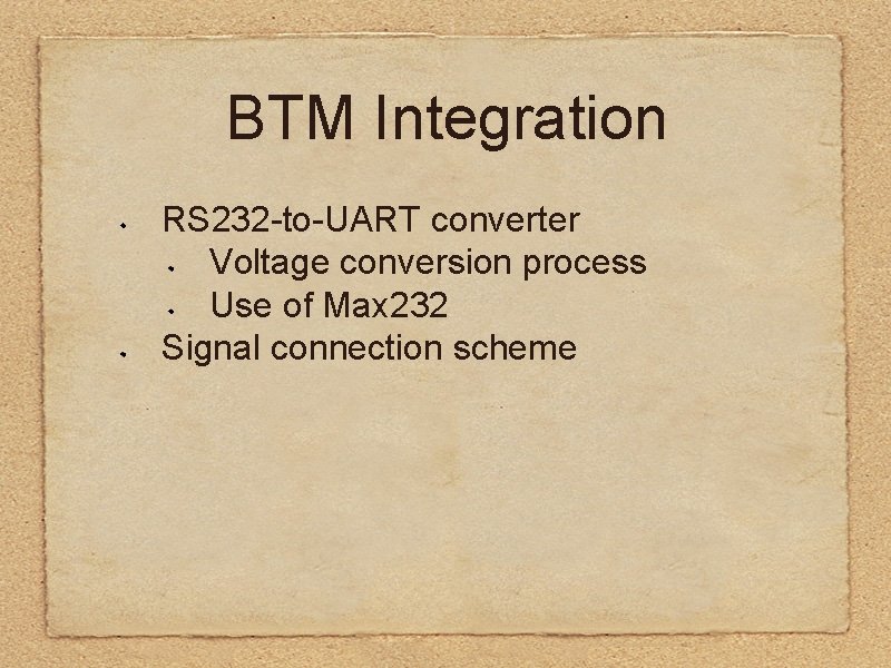 BTM Integration RS 232 -to-UART converter Voltage conversion process Use of Max 232 Signal