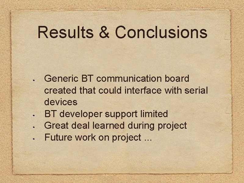 Results & Conclusions Generic BT communication board created that could interface with serial devices