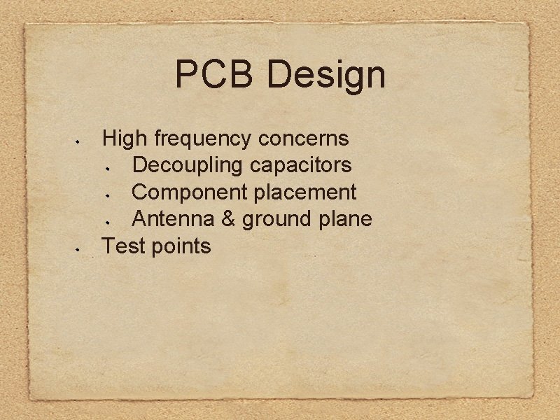 PCB Design High frequency concerns Decoupling capacitors Component placement Antenna & ground plane Test