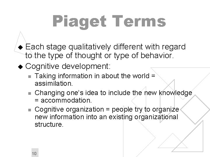 Piaget Terms Each stage qualitatively different with regard to the type of thought or