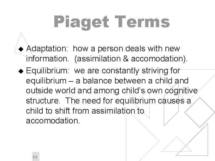 Piaget Terms Adaptation: how a person deals with new information. (assimilation & accomodation). u