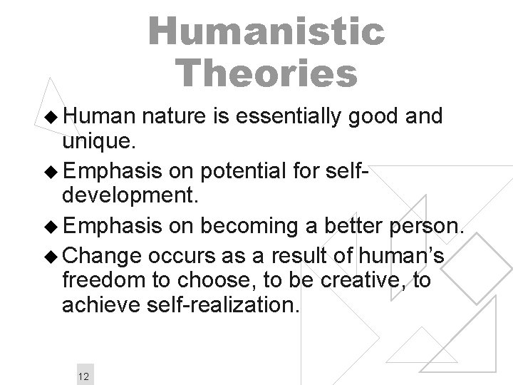Humanistic Theories u Human nature is essentially good and unique. u Emphasis on potential