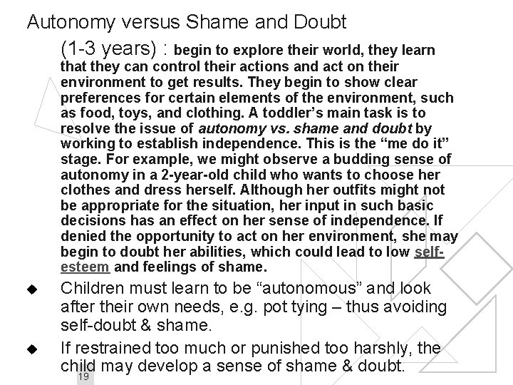 Autonomy versus Shame and Doubt (1 -3 years) : begin to explore their world,