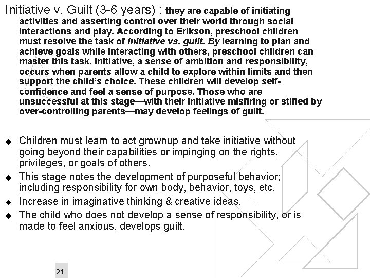 Initiative v. Guilt (3 -6 years) : they are capable of initiating activities and