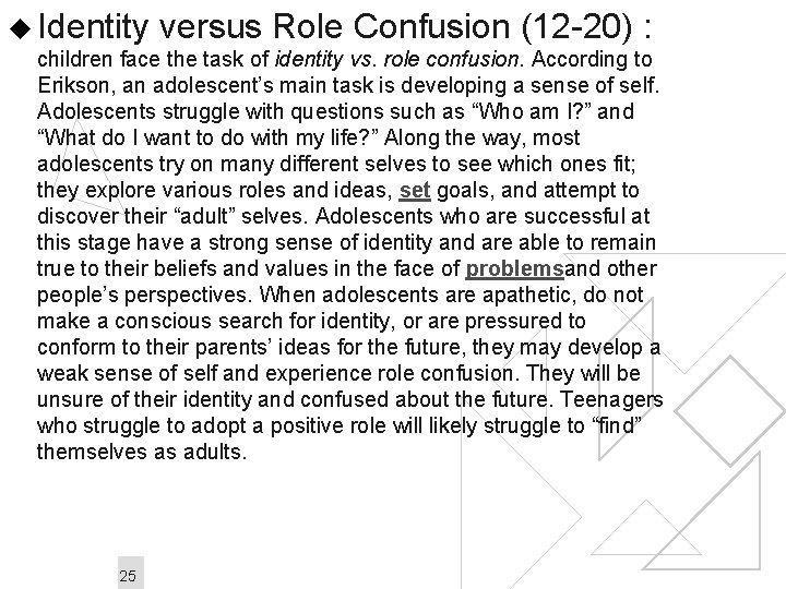 u Identity versus Role Confusion (12 -20) : children face the task of identity