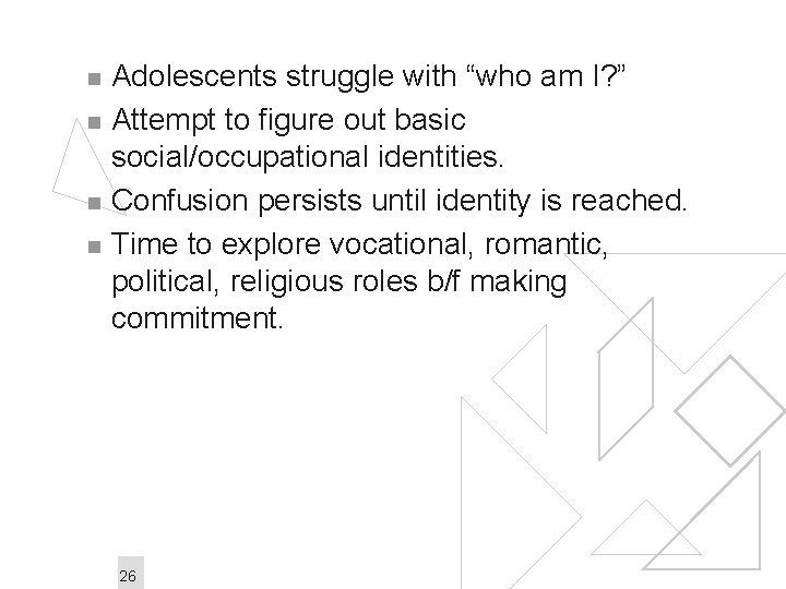 n n Adolescents struggle with “who am I? ” Attempt to figure out basic