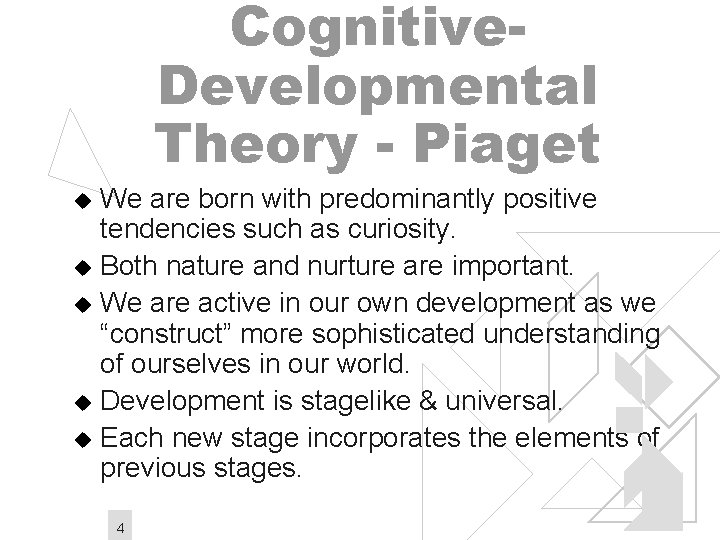 Cognitive. Developmental Theory - Piaget We are born with predominantly positive tendencies such as