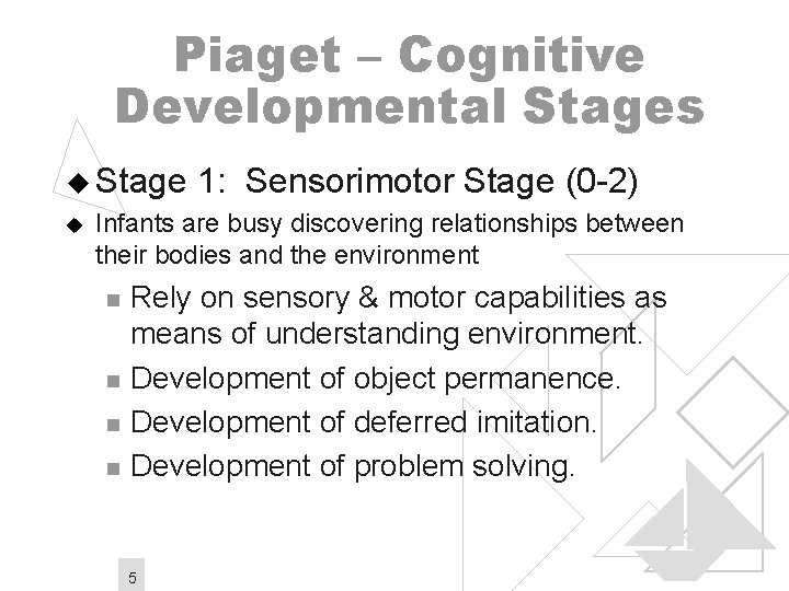 Piaget – Cognitive Developmental Stages u Stage 1: Sensorimotor Stage (0 -2) u Infants