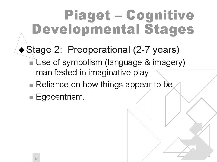 Piaget – Cognitive Developmental Stages u Stage 2: Preoperational (2 -7 years) n n