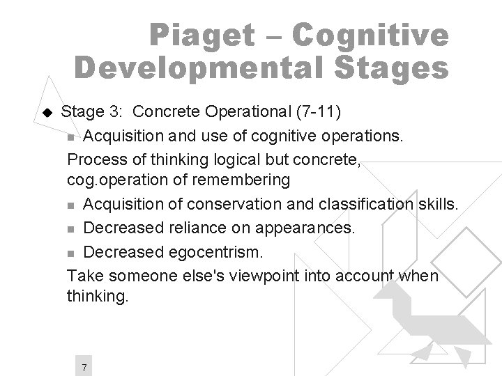 Piaget – Cognitive Developmental Stages u Stage 3: Concrete Operational (7 -11) n Acquisition
