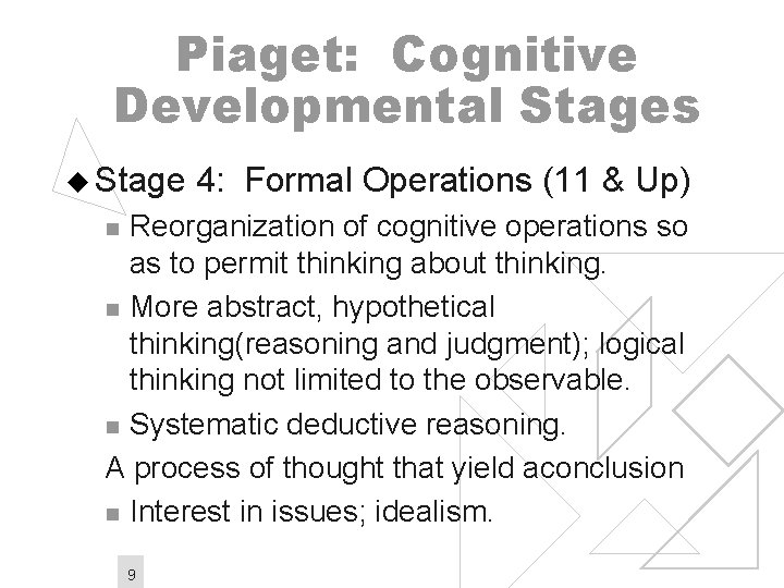Piaget: Cognitive Developmental Stages u Stage 4: Formal Operations (11 & Up) Reorganization of