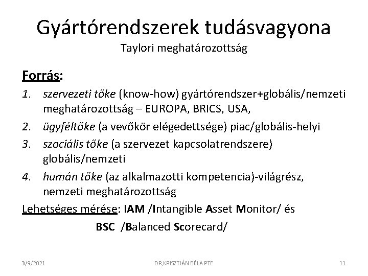 Gyártórendszerek tudásvagyona Taylori meghatározottság Forrás: 1. szervezeti tőke (know-how) gyártórendszer+globális/nemzeti meghatározottság – EUROPA, BRICS,