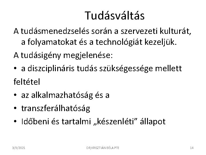 Tudásváltás A tudásmenedzselés során a szervezeti kulturát, a folyamatokat és a technológiát kezeljük. A