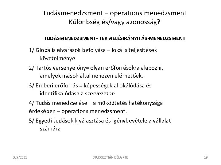 Tudásmenedzsment – operations menedzsment Különbség és/vagy azonosság? TUDÁSMENEDZSMENT- TERMELÉSIRÁNYITÁS-MENEDZSMENT 1/ Globális elvárások befolyása –