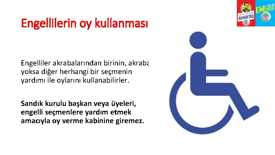 Engellilerin oy kullanması Engelliler akrabalarından birinin, akrabası yoksa diğer herhangi bir seçmenin yardımı ile