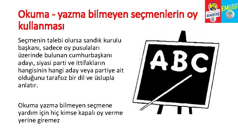 Okuma - yazma bilmeyen seçmenlerin oy kullanması Seçmenin talebi olursa sandık kurulu başkanı, sadece