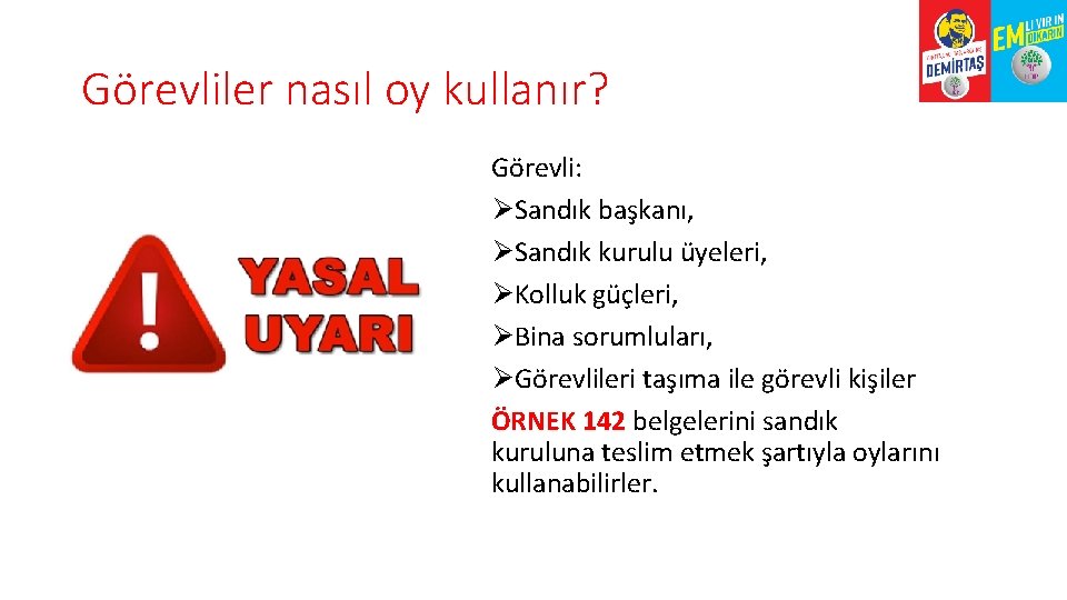 Görevliler nasıl oy kullanır? Görevli: Sandık başkanı, Sandık kurulu üyeleri, Kolluk güçleri, Bina sorumluları,