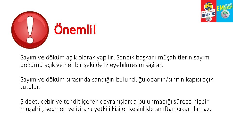 Önemli! Sayım ve döküm açık olarak yapılır. Sandık başkanı müşahitlerin sayım dökümü açık ve