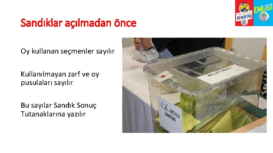 Sandıklar açılmadan önce Oy kullanan seçmenler sayılır Kullanılmayan zarf ve oy pusulaları sayılır Bu